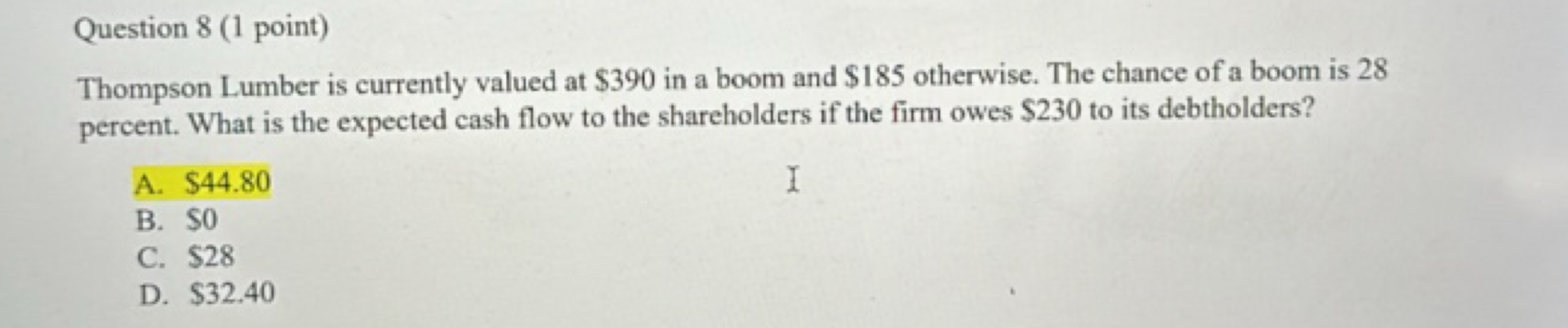 Question 8 (1 point)
Thompson Lumber is currently valued at  390inaboo