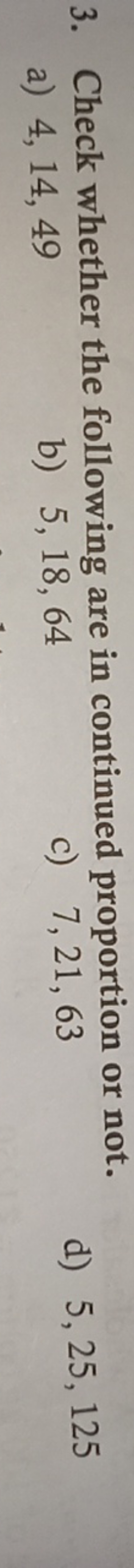 3. Check whether the following are in continued proportion or not.
a) 