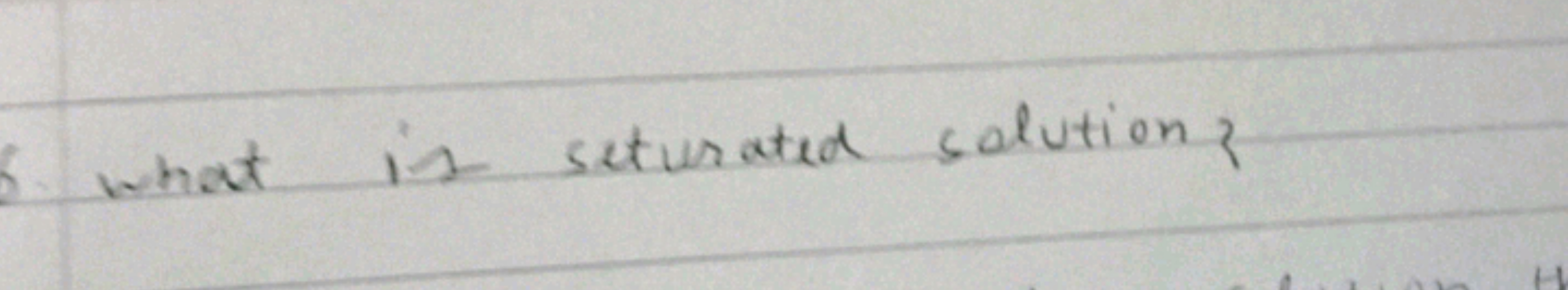 6. what is seturated solution ?