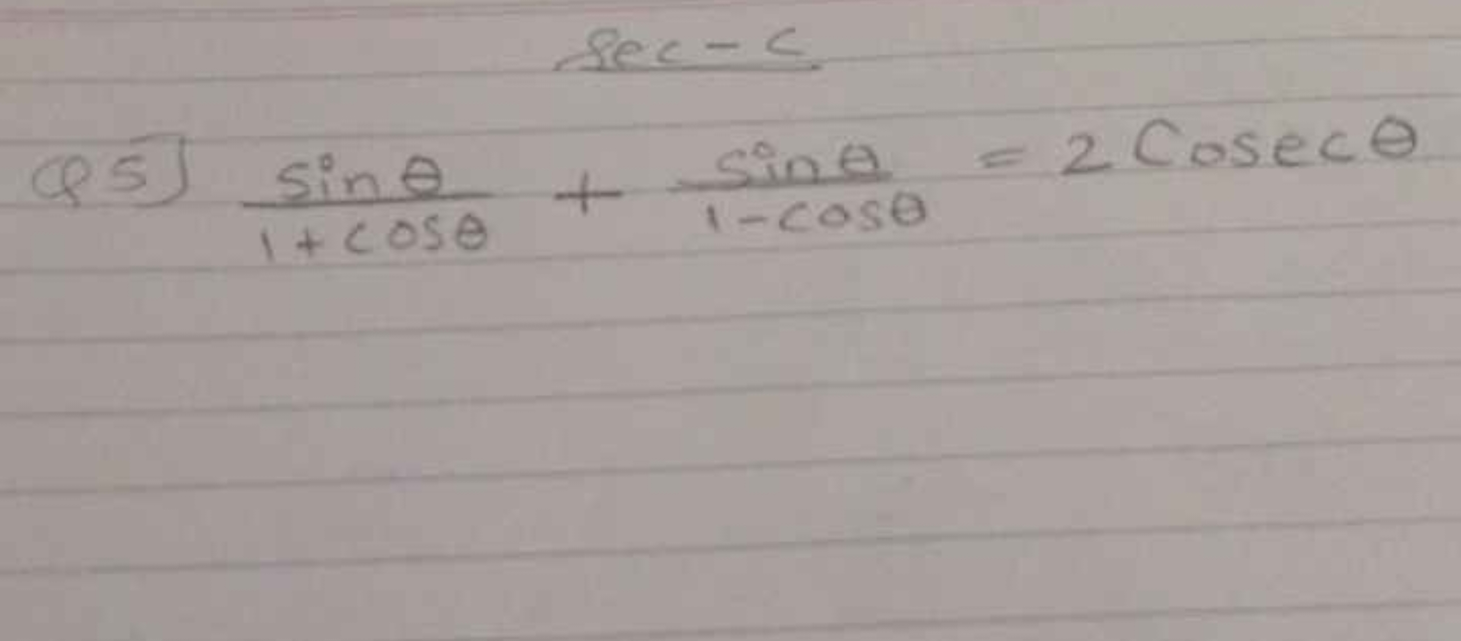 sec−c
\[
\text { Q5] } \frac { \sin \theta } { 1 + \cos \theta } + \fr