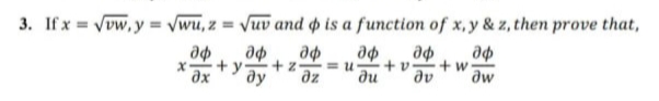 3. If x=vw​,y=wu​,z=uv​ and ϕ is a function of x,y&z, then prove that,