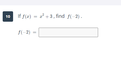 10 If f(x)=x2+3, find f(−2).
f(−2)=