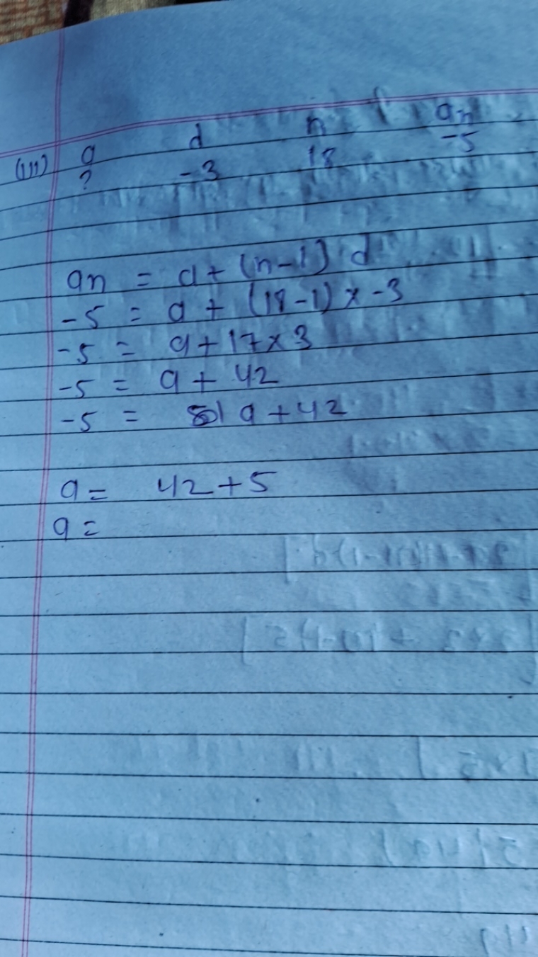 (iii)?
an=a+(n−1)d−5=a+(18−1)x−3−5=a+17×3−5=a+42−5=501a+42a=42+5a=​