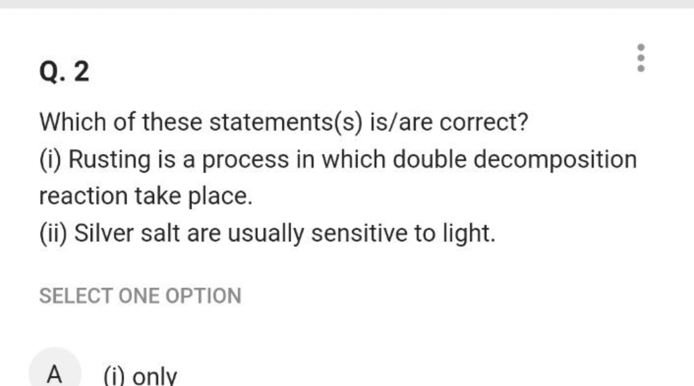 Q. 2

Which of these statements(s) is/are correct?
(i) Rusting is a pr