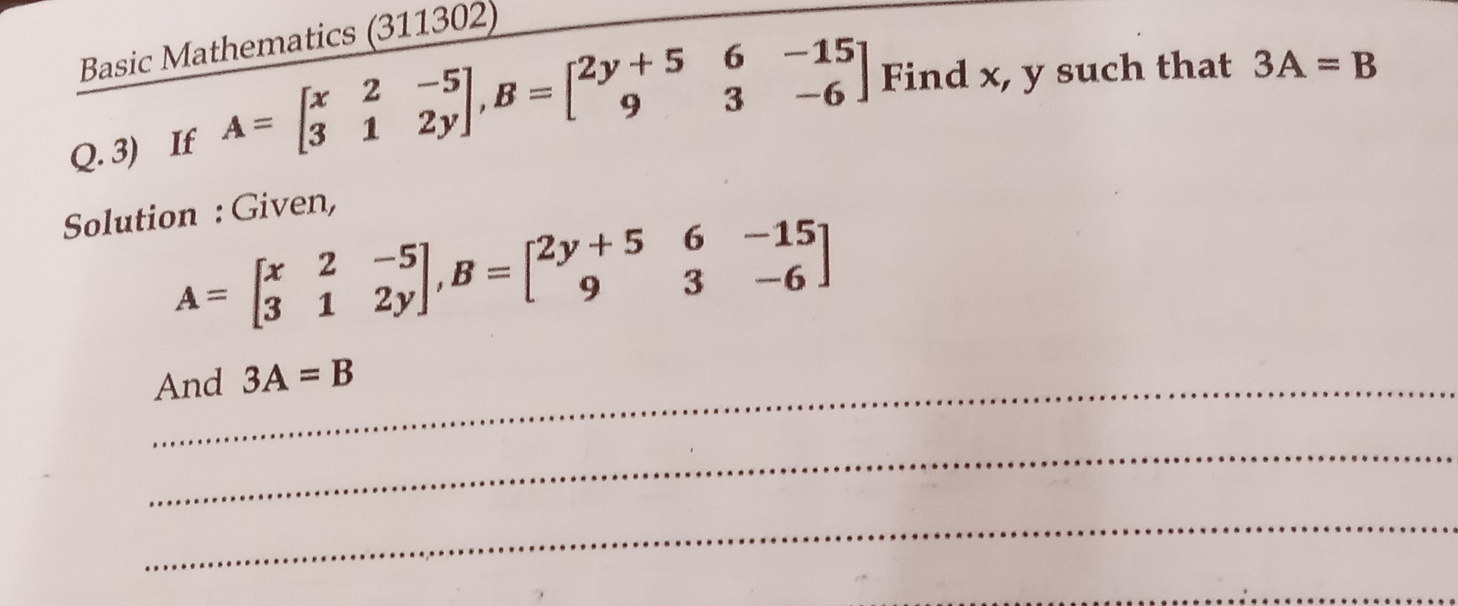 Basic Mathematics (311302)
Q.3) If A=[x3​21​−52y​],B=[2y+59​63​−15−6​]