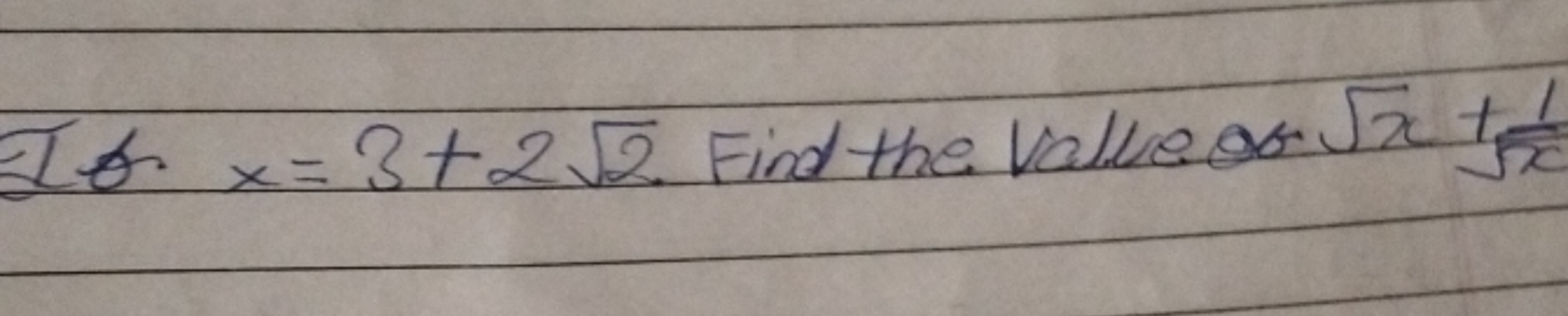 Lo. x=3+22​. Find the value of x​+x1​