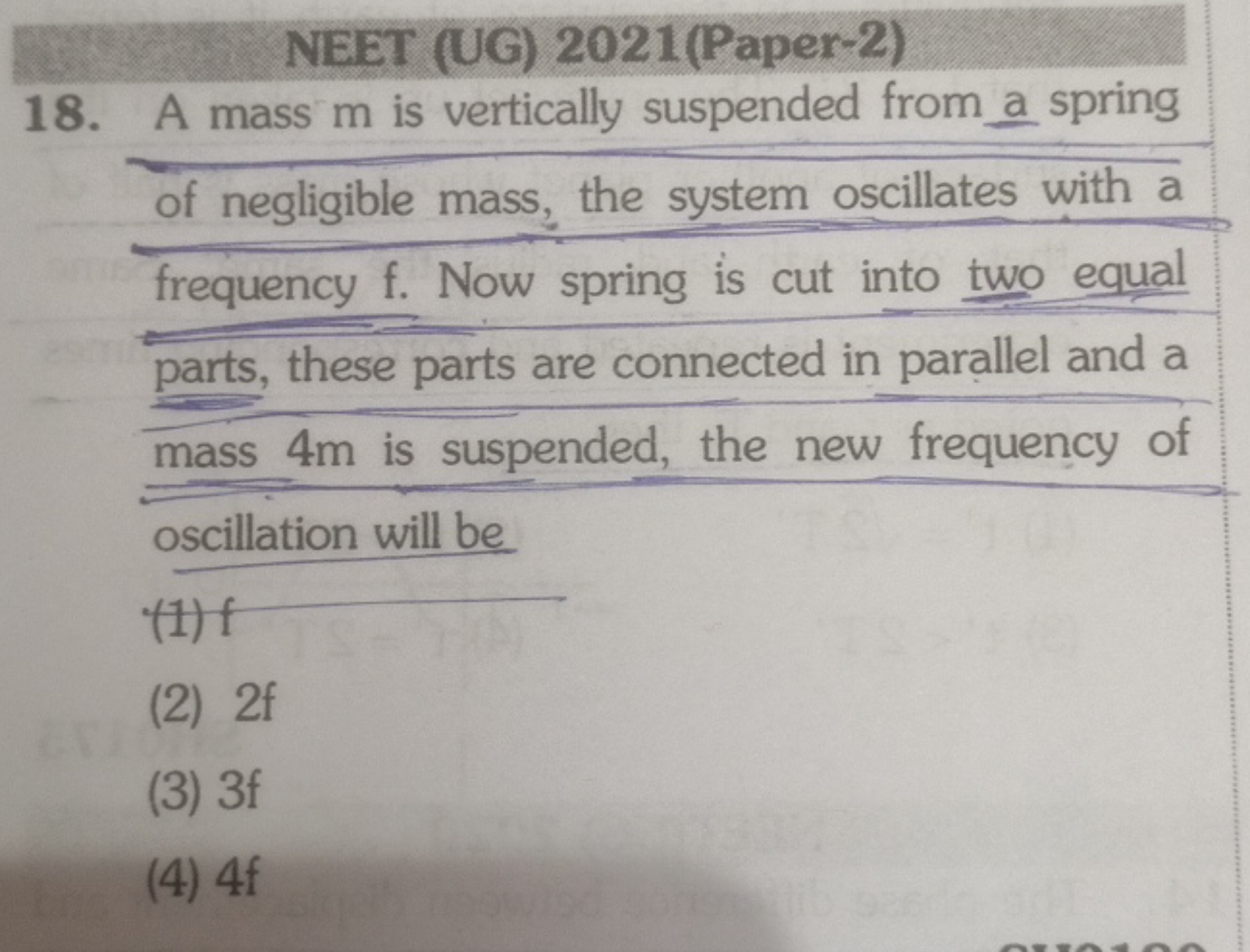 NEET (UG) 2021(Paper-2)
18. A mass m is vertically suspended from a sp