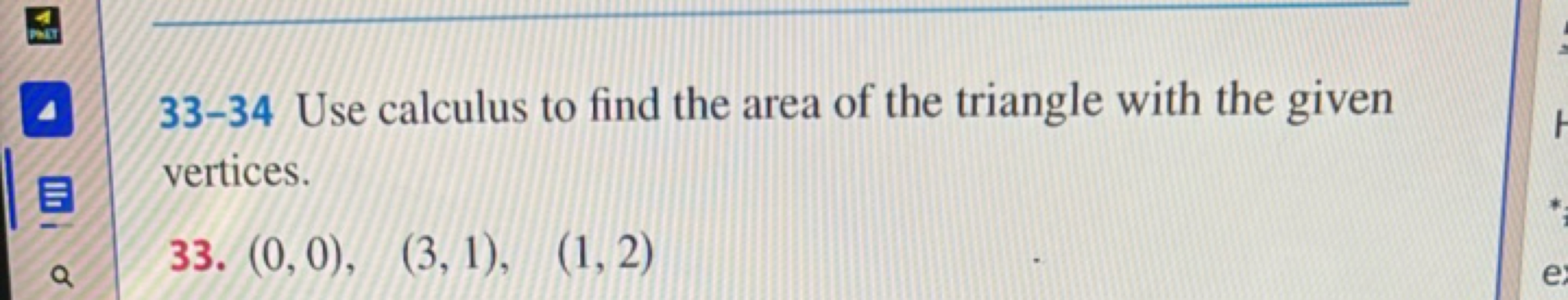 33-34 Use calculus to find the area of the triangle with the given ver