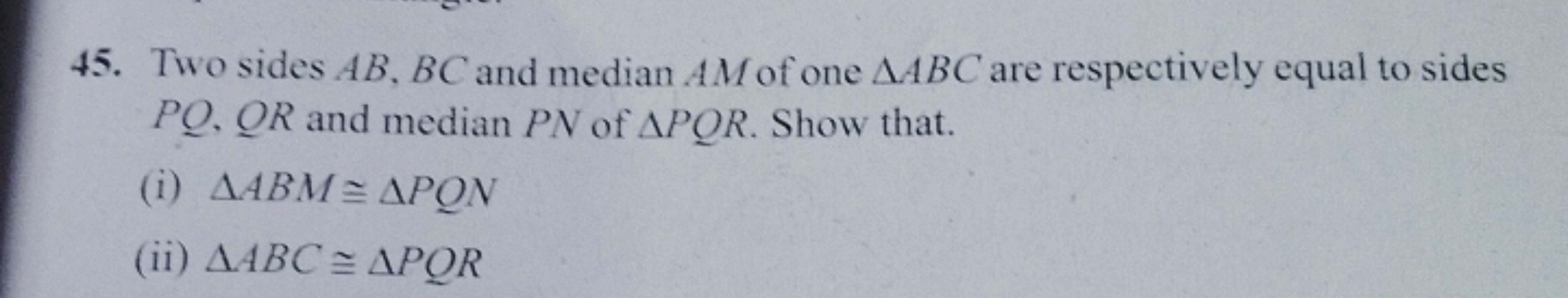 45. Two sides AB, BC and median AM of one AABC are respectively equal 