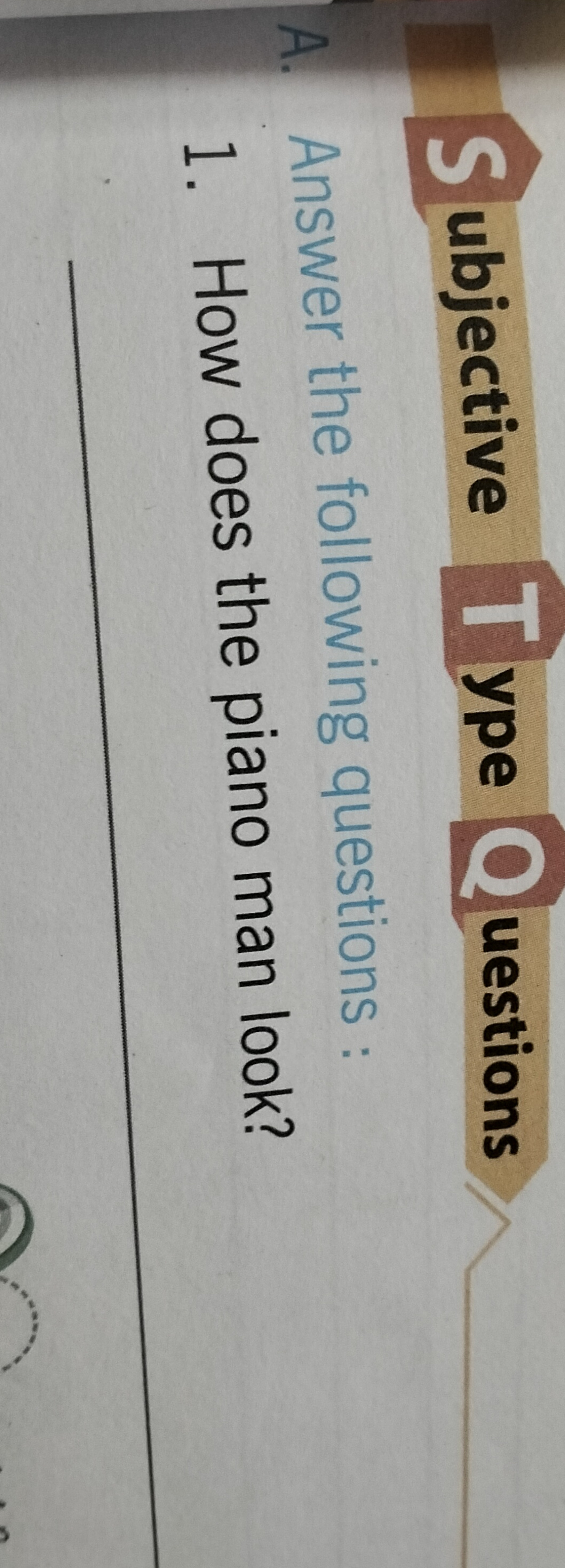 ubjective
ype
uestions
A. Answer the following questions :
1. How does