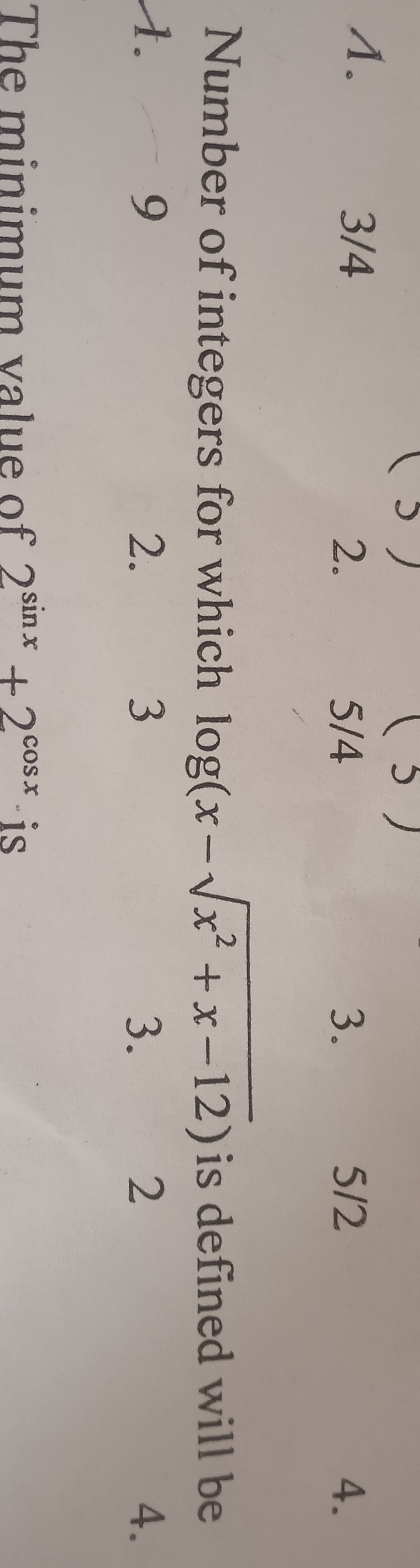 1. 3/4
2. 5/4
3. 5/2
4.

Number of integers for which log(x−x2+x−12​) 