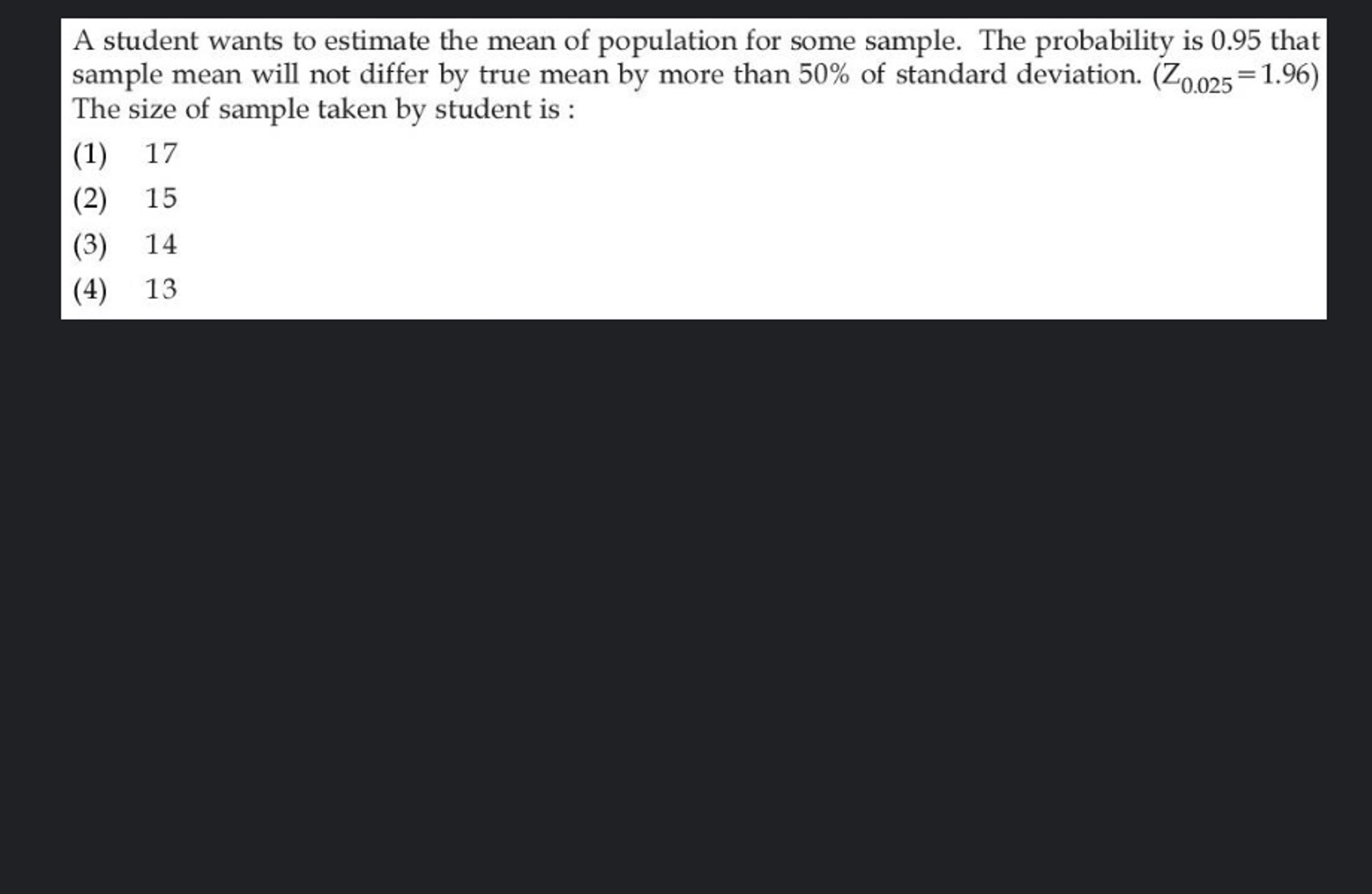 A student wants to estimate the mean of population for some sample. Th