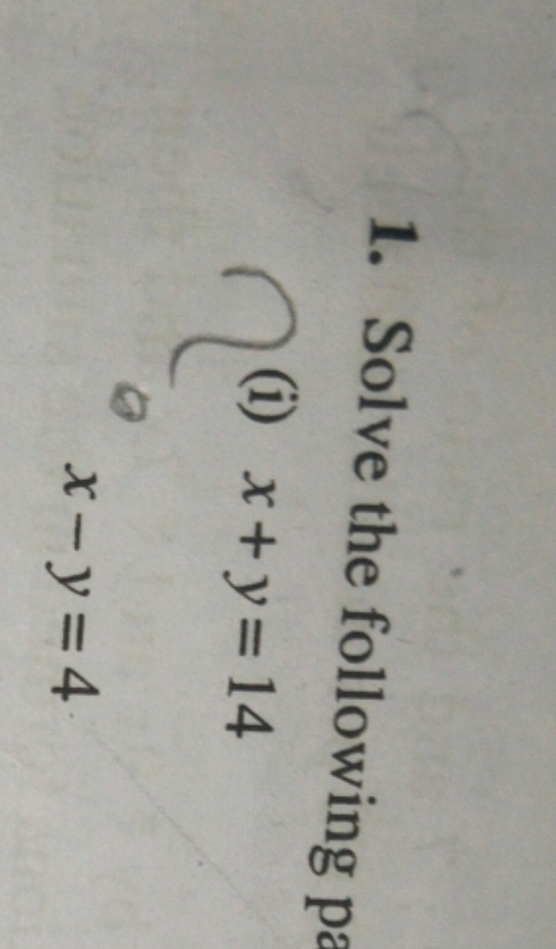 1. Solve the following p
(i) x+y=14
x−y=4