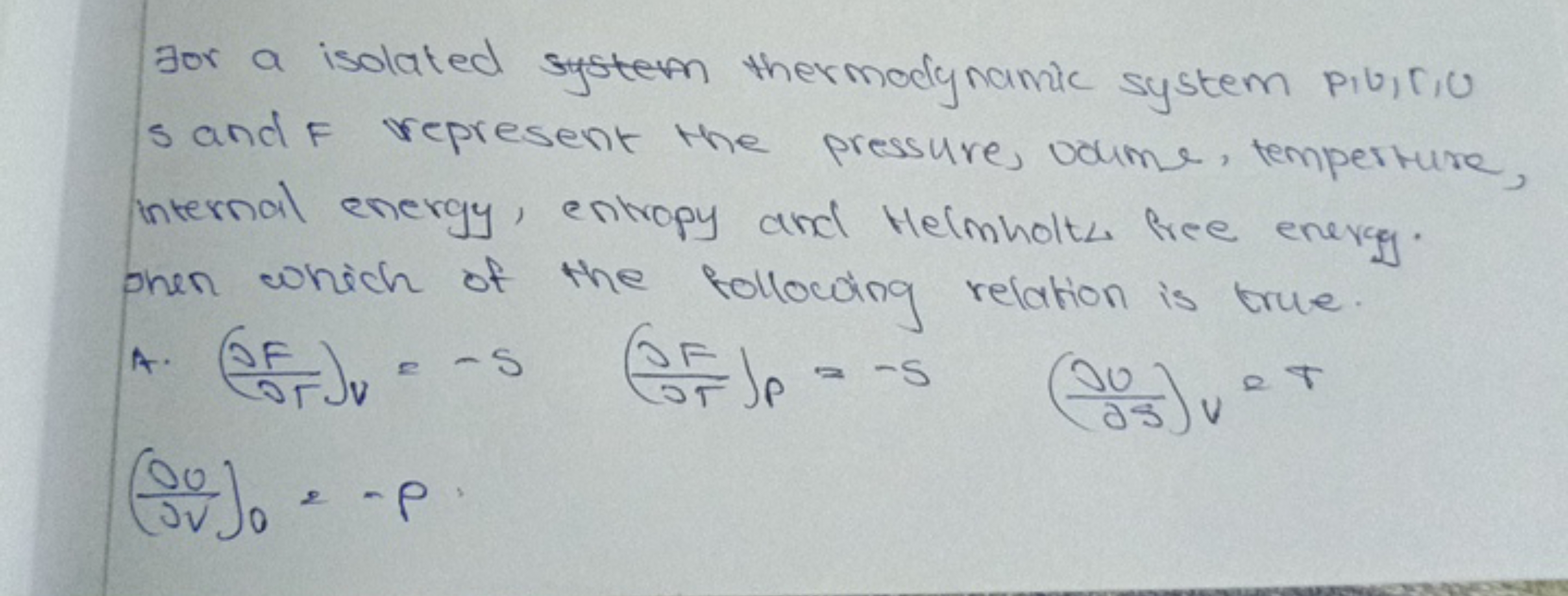 For a isolated system thermodynamic system p,b,r,u s and F represent t