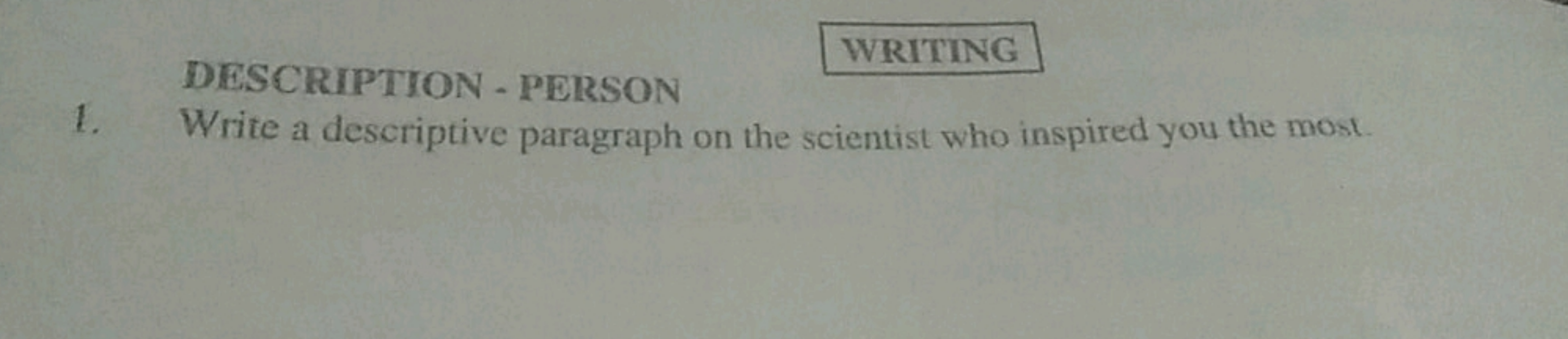 WRITING
DESCRIPTION - PERSON
1. Write a descriptive paragraph on the s