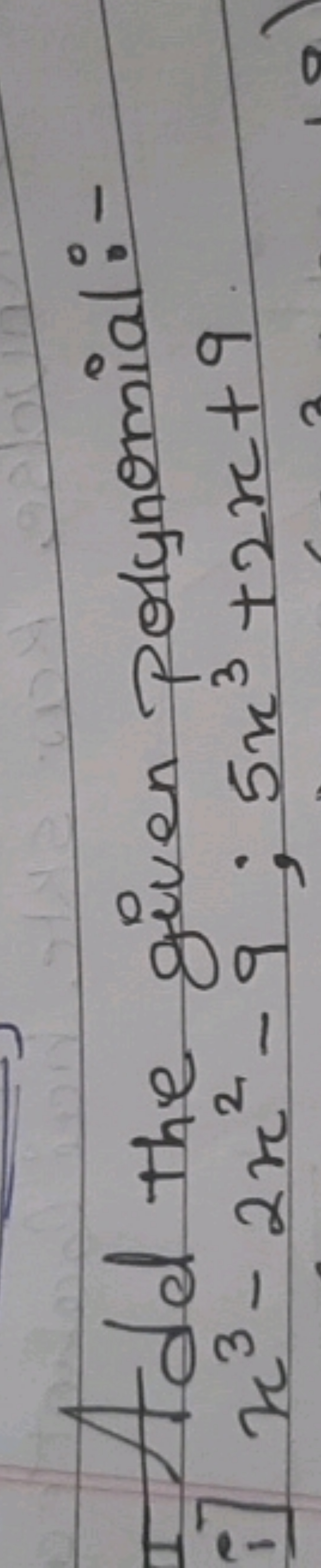 Add the given polynomial:-
x3−2x2−9;5x3+2x+9