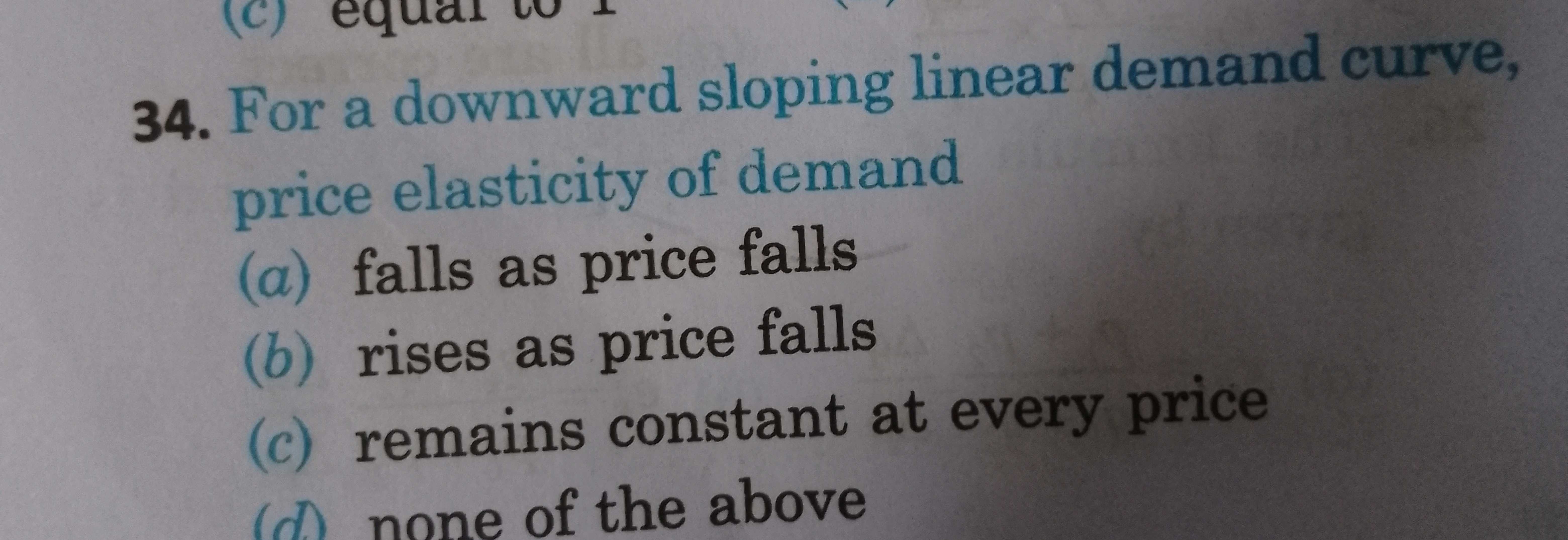 34. For a downward sloping linear demand curve, price elasticity of de