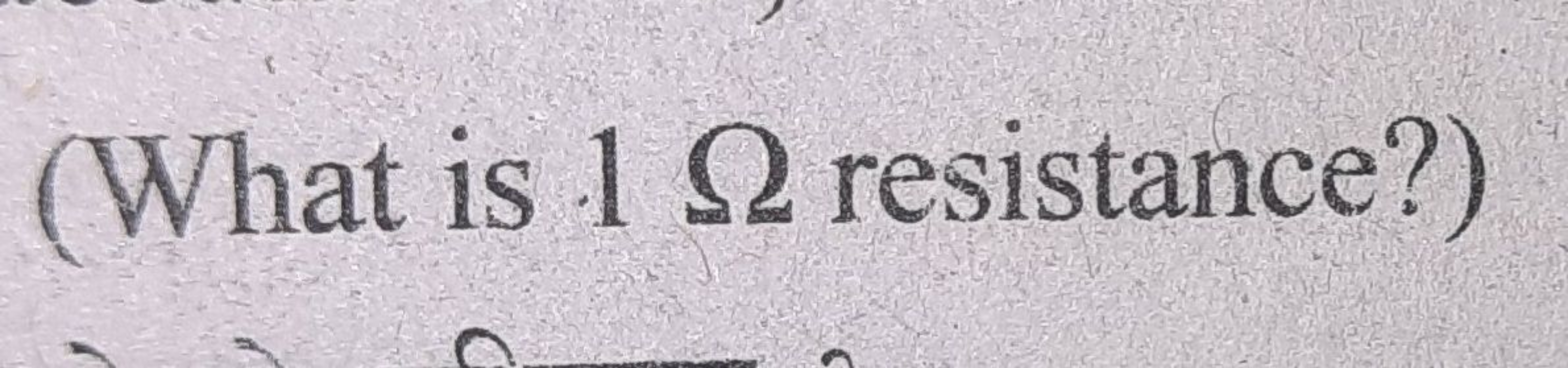 (What is 1Ω resistance?)