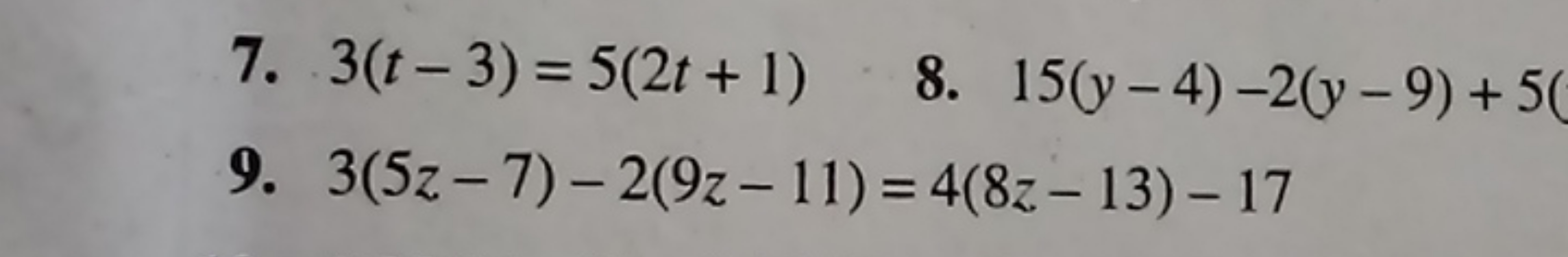7. 3(t−3)=5(2t+1)
8. 15(y−4)−2(y−9)+5(
9. 3(5z−7)−2(9z−11)=4(8z−13)−17