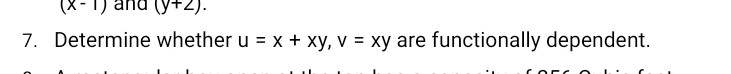 7. Determine whether u=x+xy,v=xy are functionally dependent.