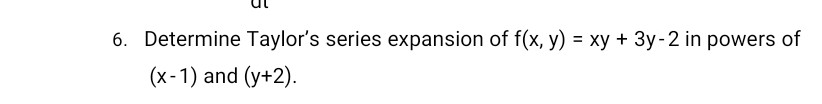 6. Determine Taylor's series expansion of f(x,y)=xy+3y−2 in powers of 