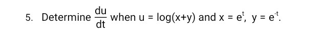 5. Determine dtdu​ when u=log(x+y) and x=et,y=e−t.