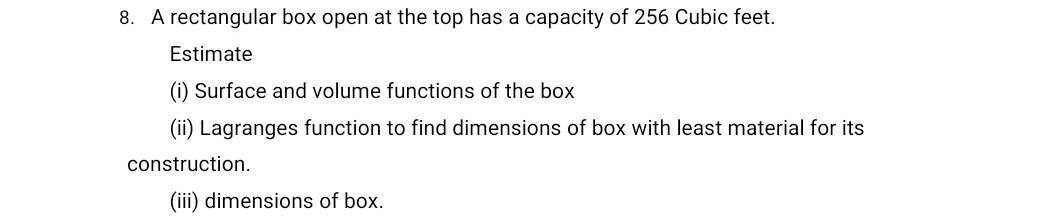 8. A rectangular box open at the top has a capacity of 256 Cubic feet.