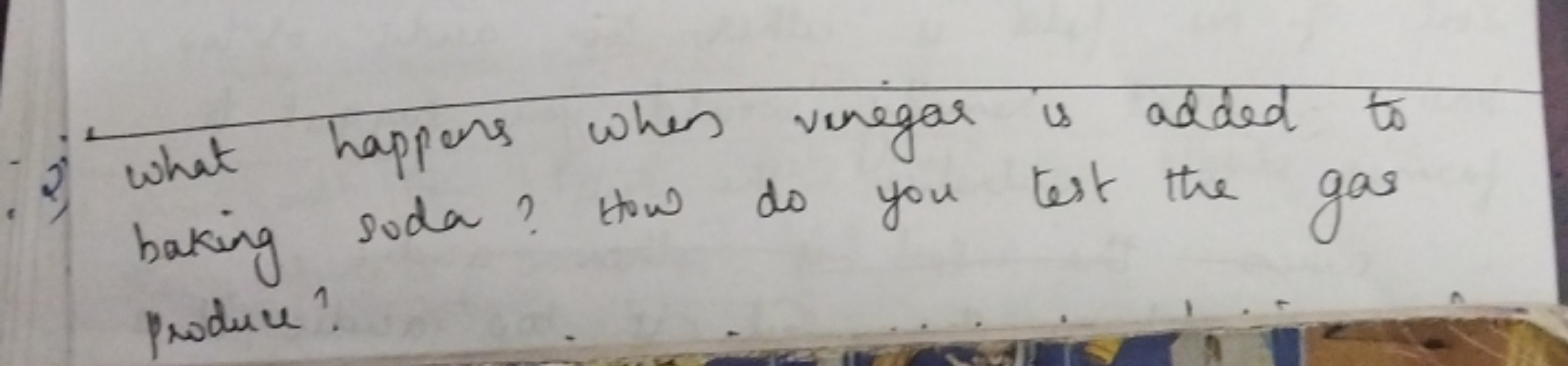 2) what happens when vinegar is added to baking soda? How do you test 