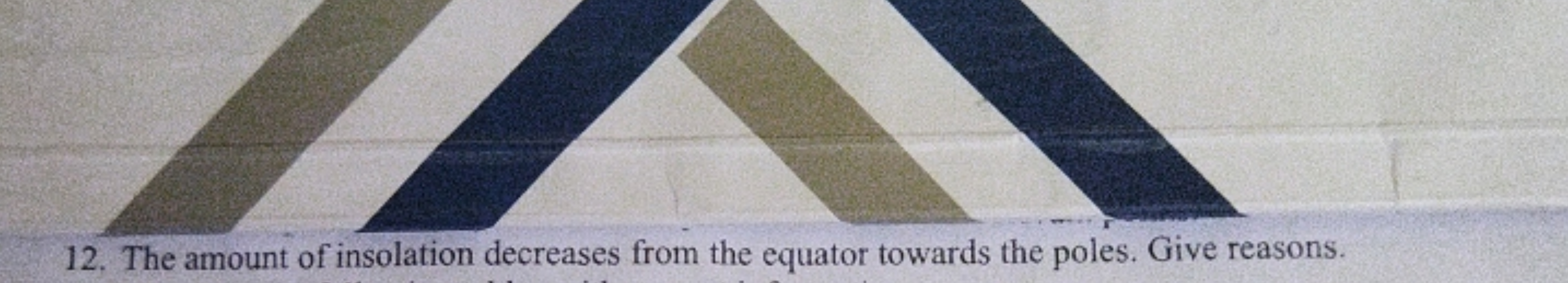 12. The amount of insolation decreases from the equator towards the po