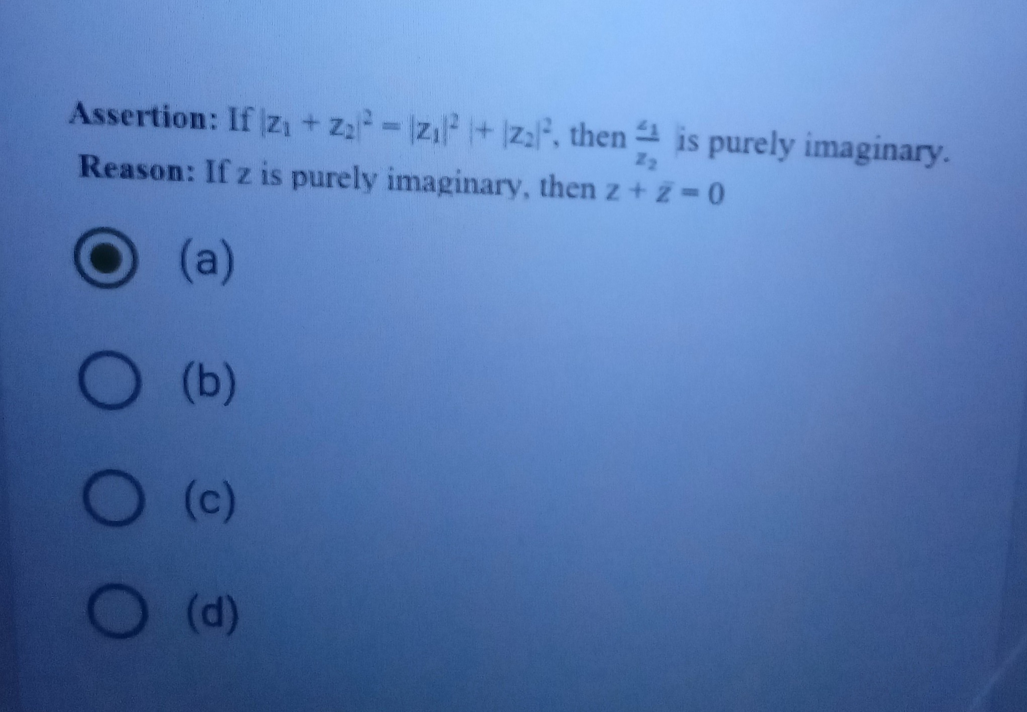 Assertion: If ∣z1​+z2​∣2=∣z1​∣2+∣z2​∣2, then z2​t1​​ is purely imagina