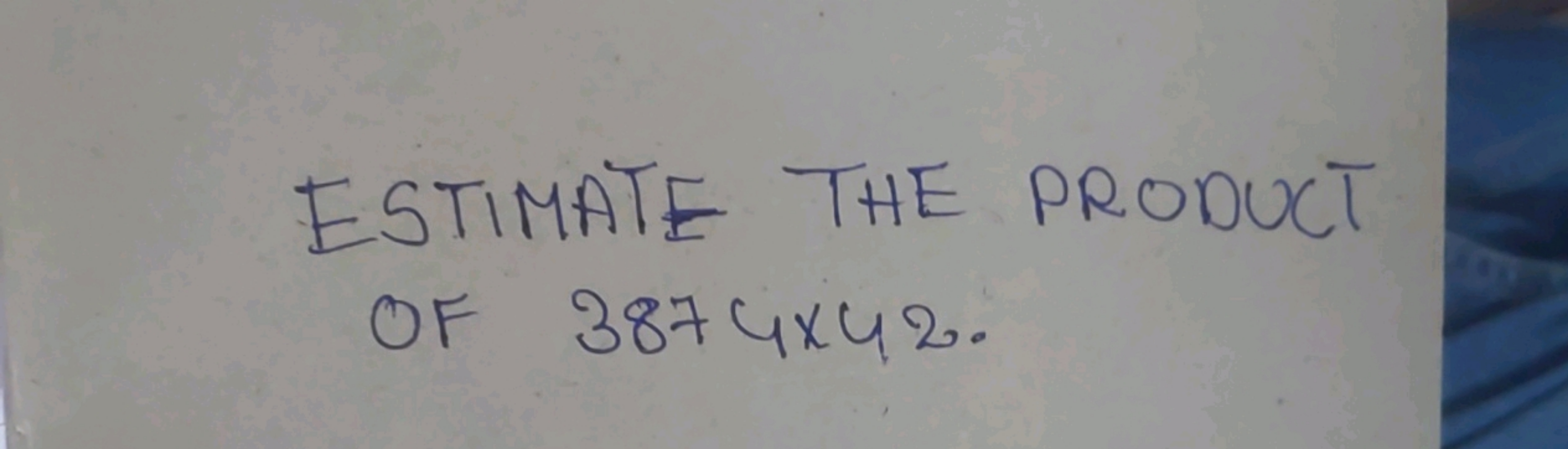 ESTIMATE THE PRODUCT Of 3874×42.