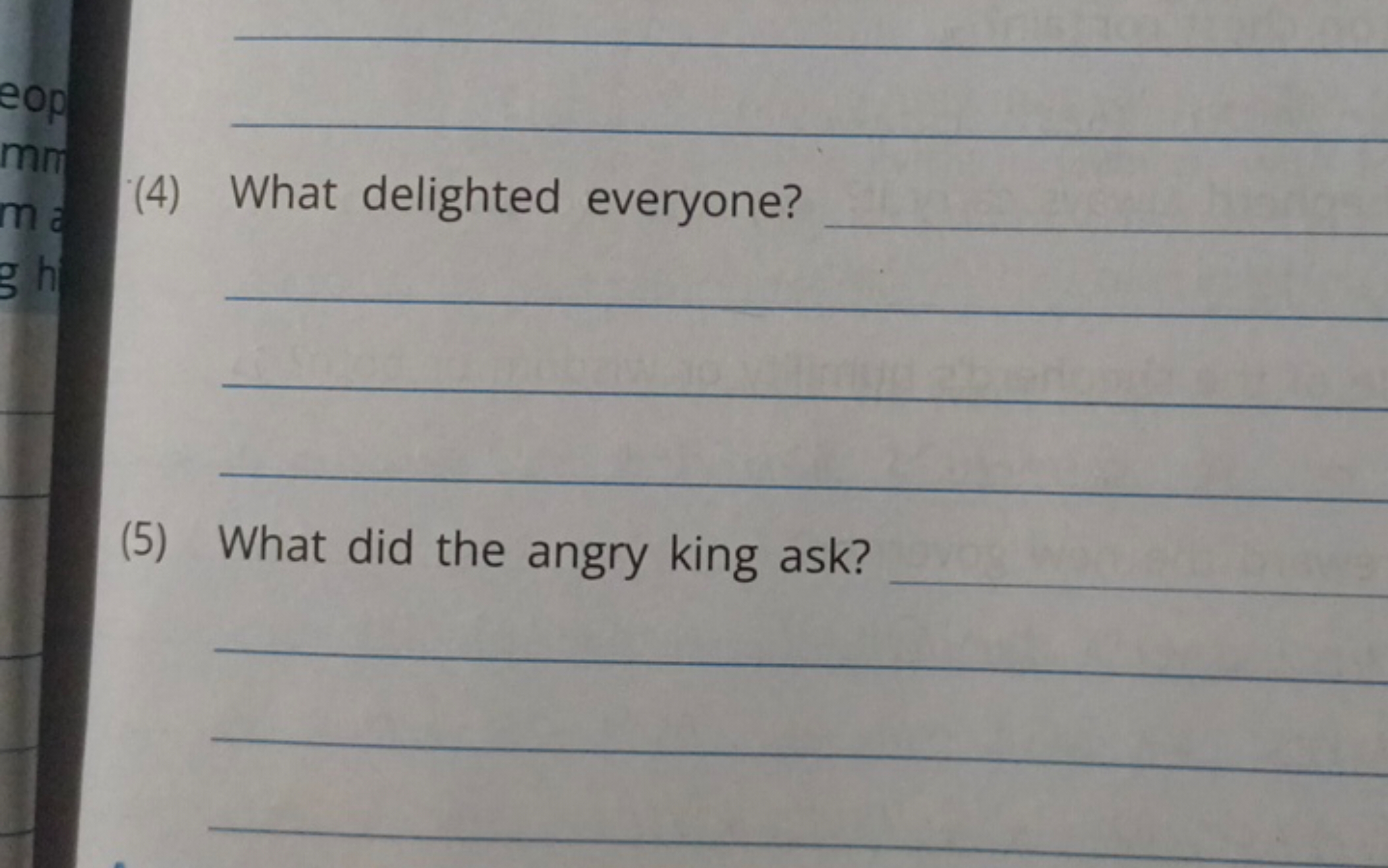 (4) What delighted everyone?
(5) What did the angry king ask?