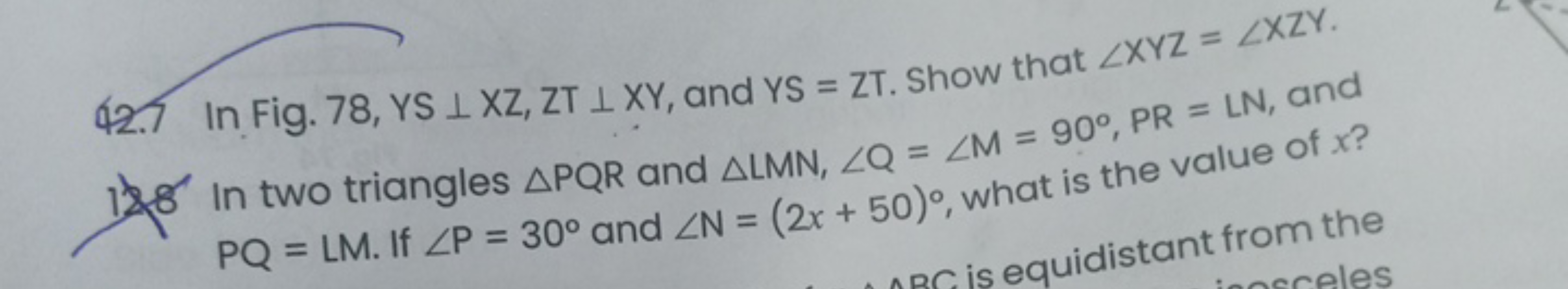 42. 1 In Fig. 78,YS⊥XZ,ZT⊥XY, and YS=ZT. Show that ∠XYZ=∠XZY.

In two 