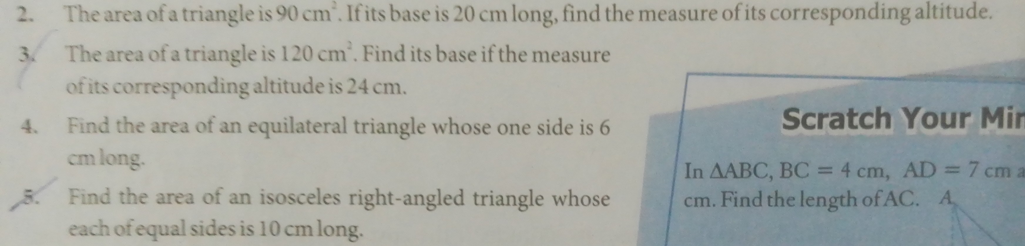 2. The area of a triangle is 90 cm2. If its base is 20 cm long, find t