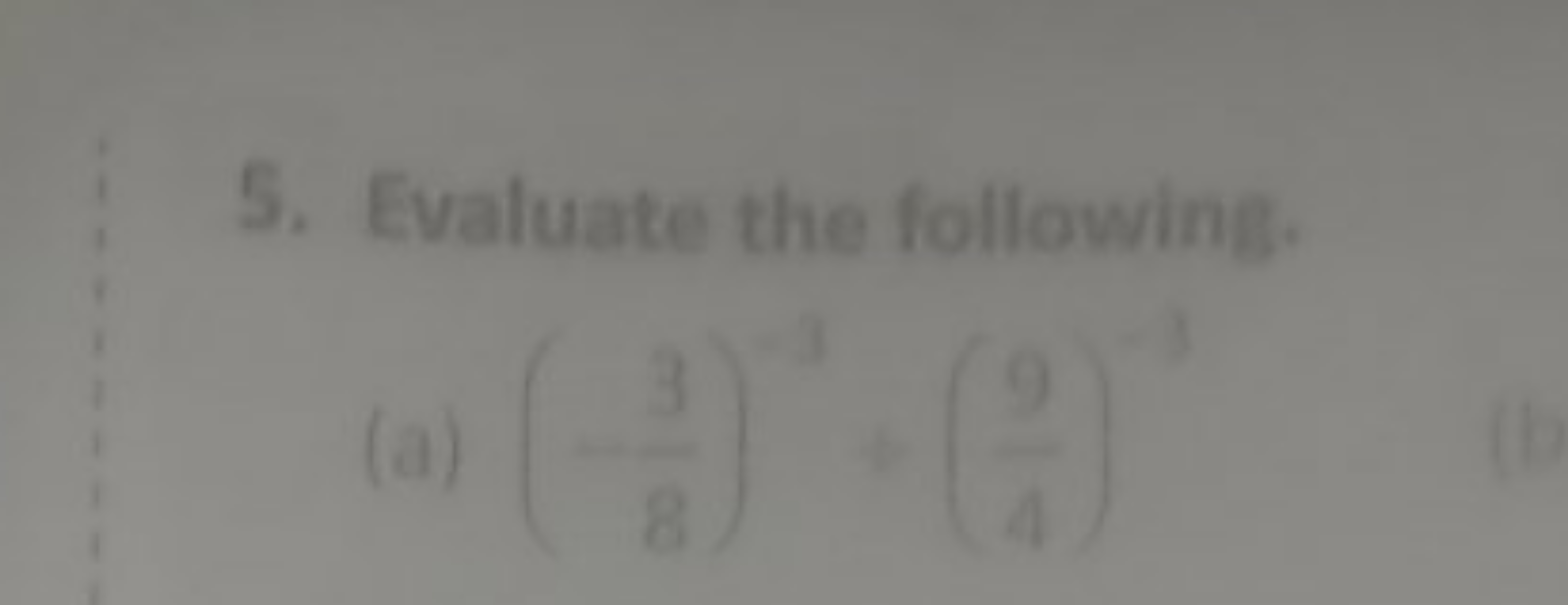 5. Evaluate the following.
(a) (83​)−3(9)−3