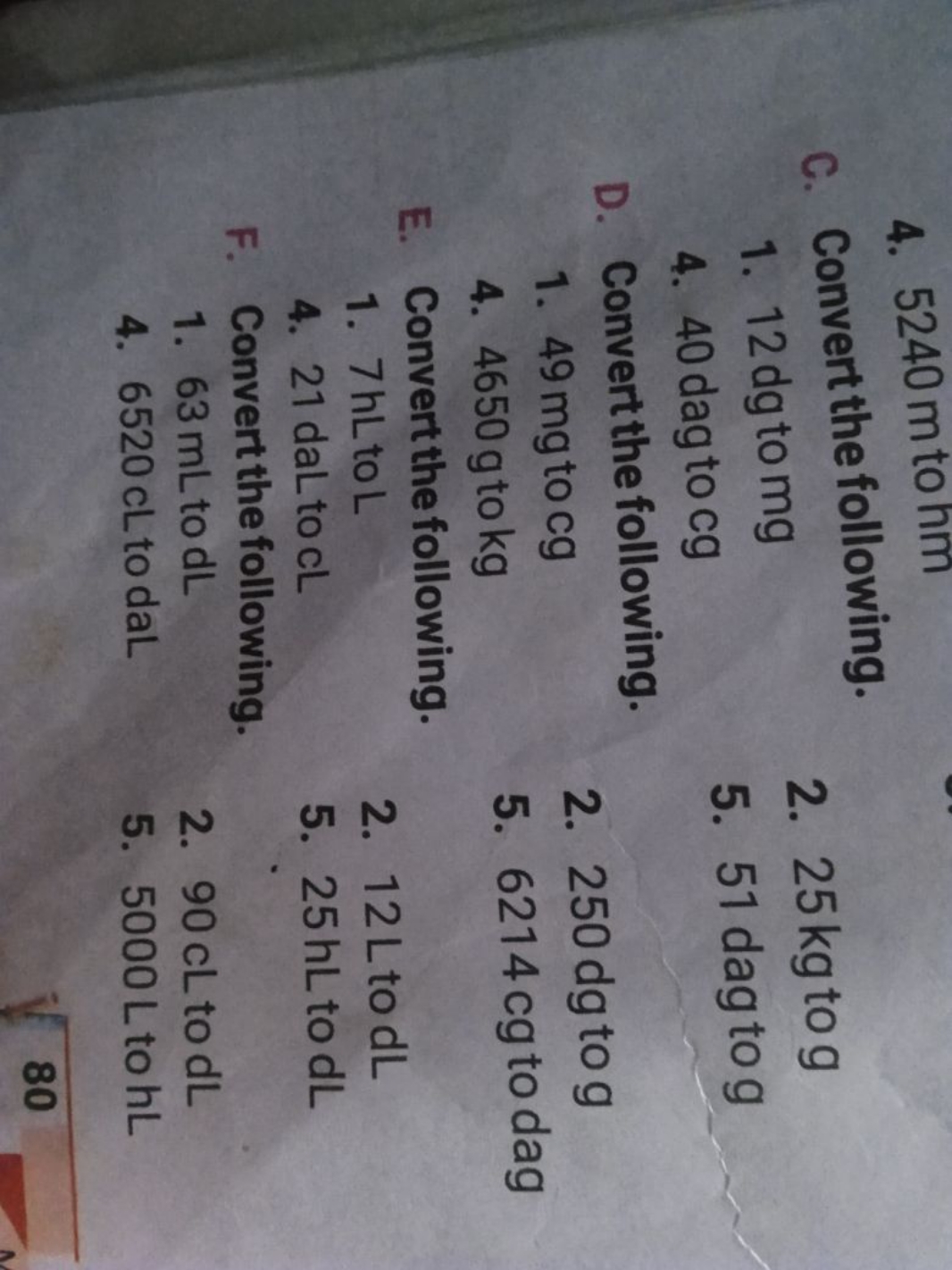 4. 5240 m to hm
C. Convert the following.
1. 12 dg to mg
2. 25 kg to g
