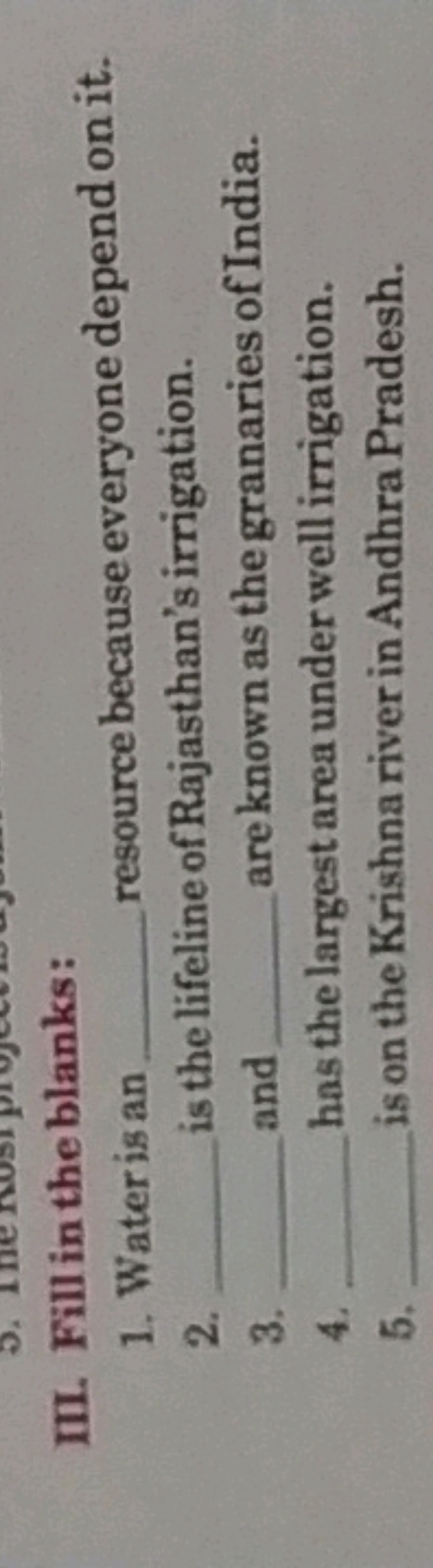 III. Fill in the blanks:
1. Wateris an  resource because everyone depe