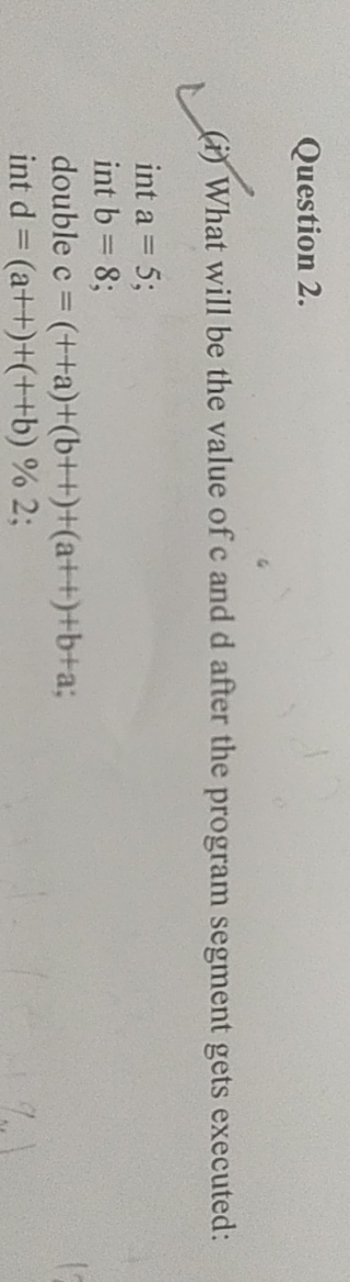 Question 2.
(i) What will be the value of c and d after the program se