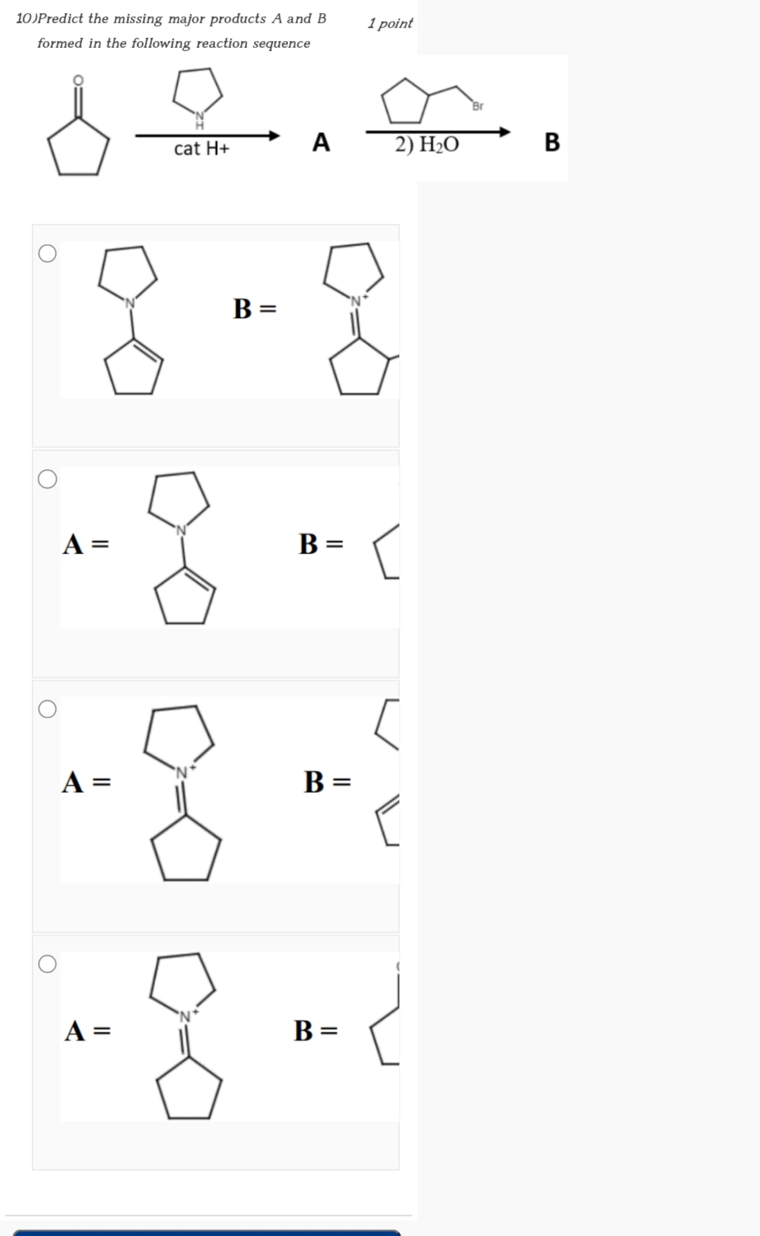 10JPredict the missing major products A and B
1 point
formed in the fo