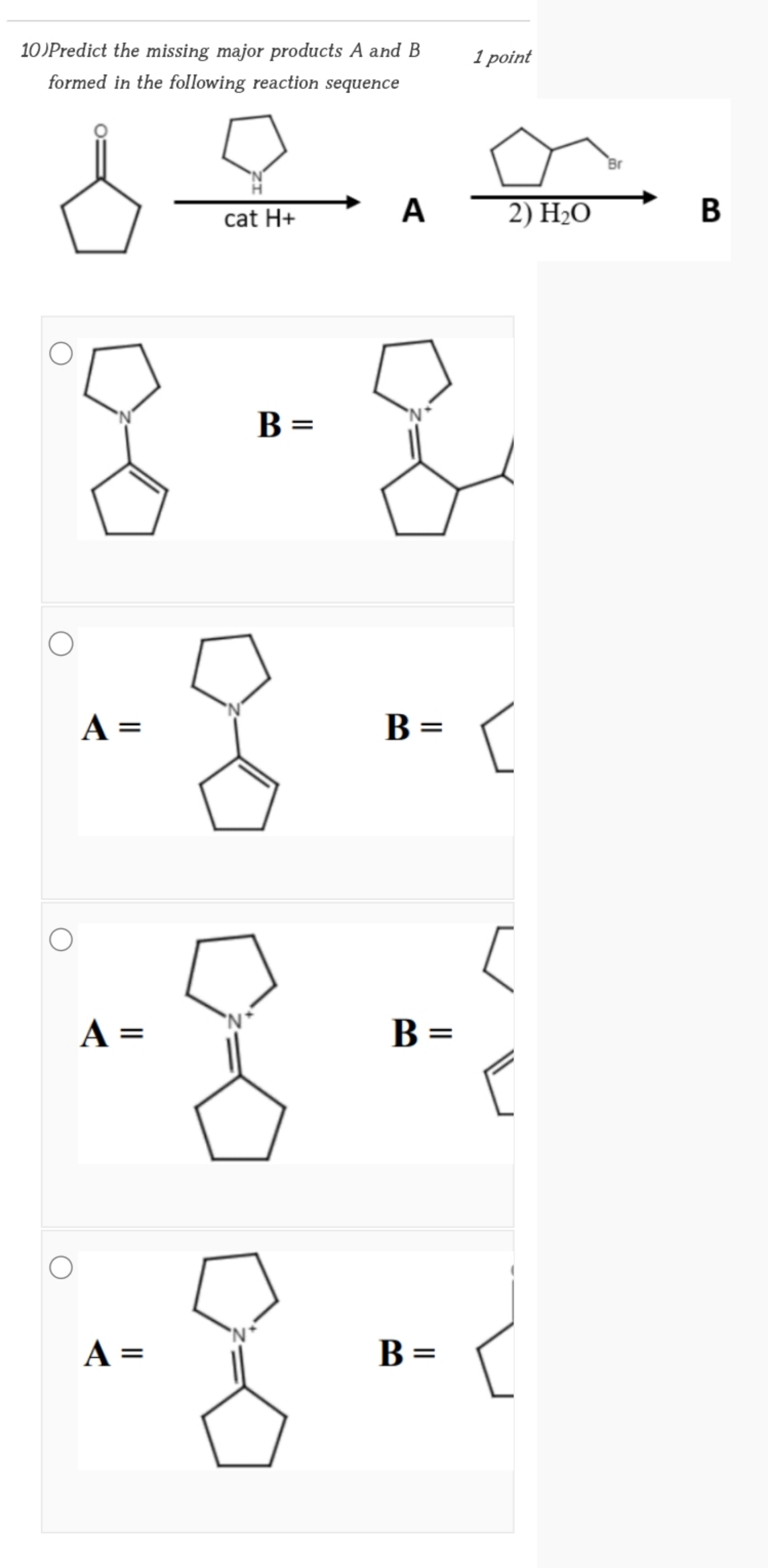 10)Predict the missing major products A and B
formed in the following 