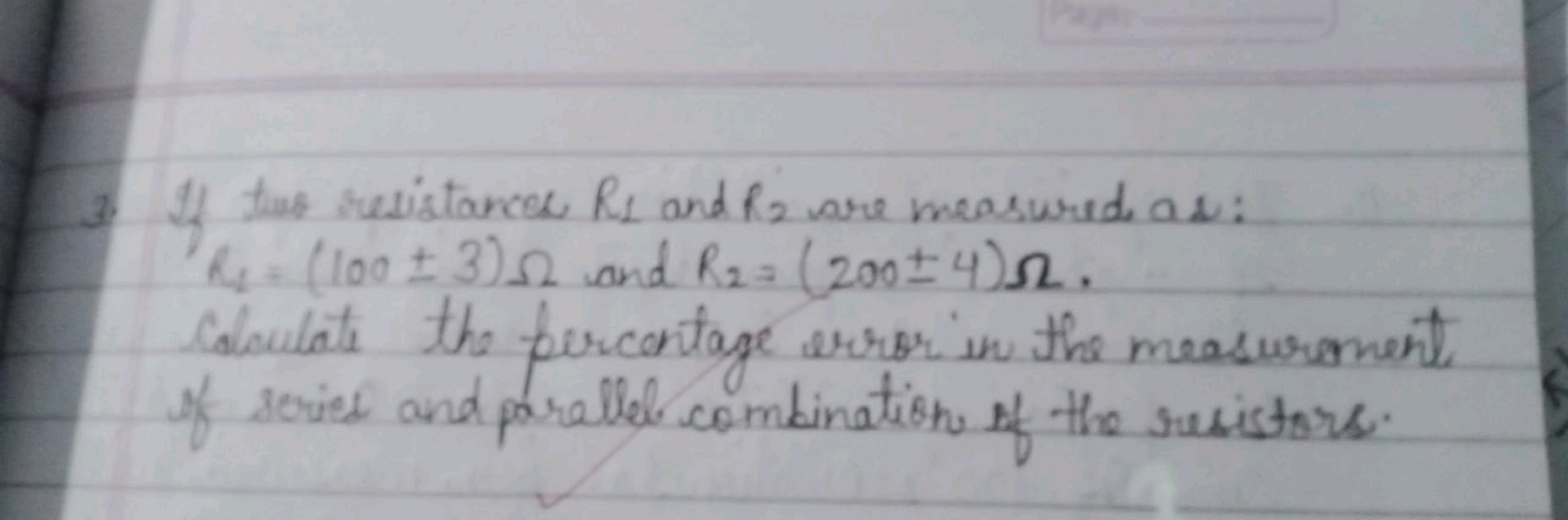 3. If toes resistances R1​ and R2​ are measured as: R1​=(100±3)Ω and R