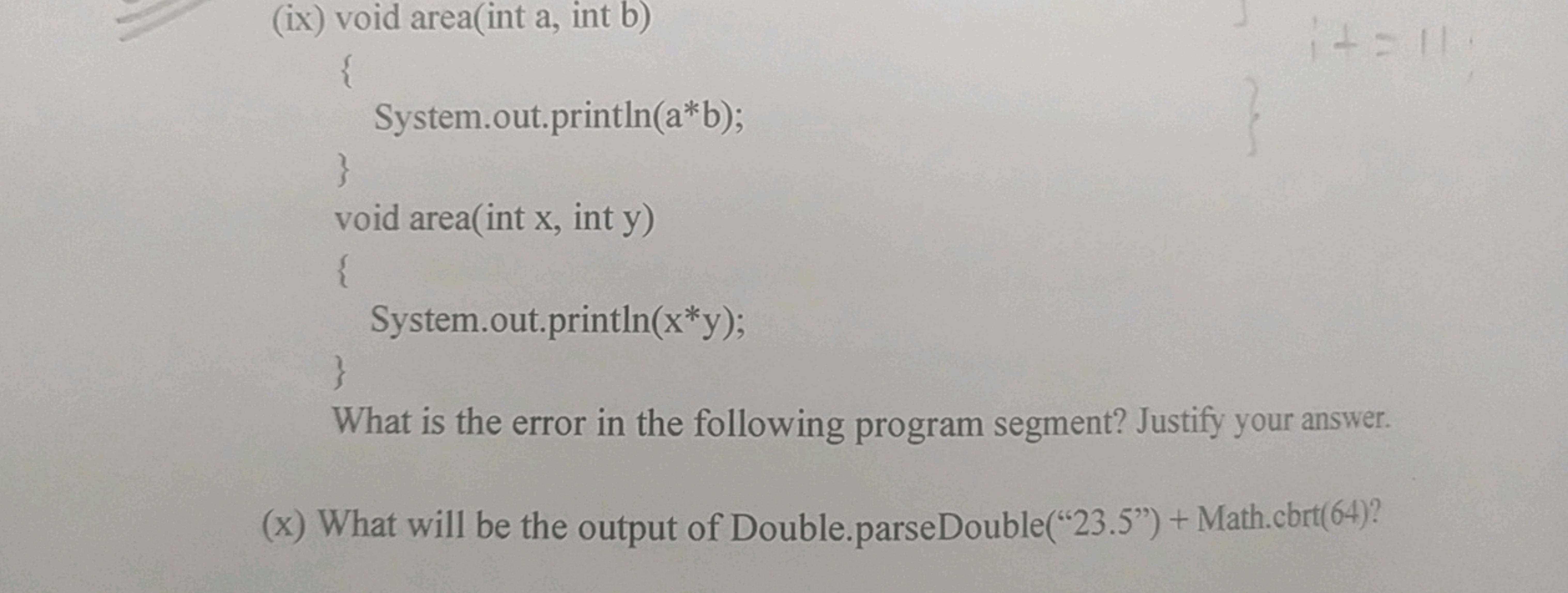 (ix) void area(int a, int b)
{
}
System.out.println(a*b);
void area(in