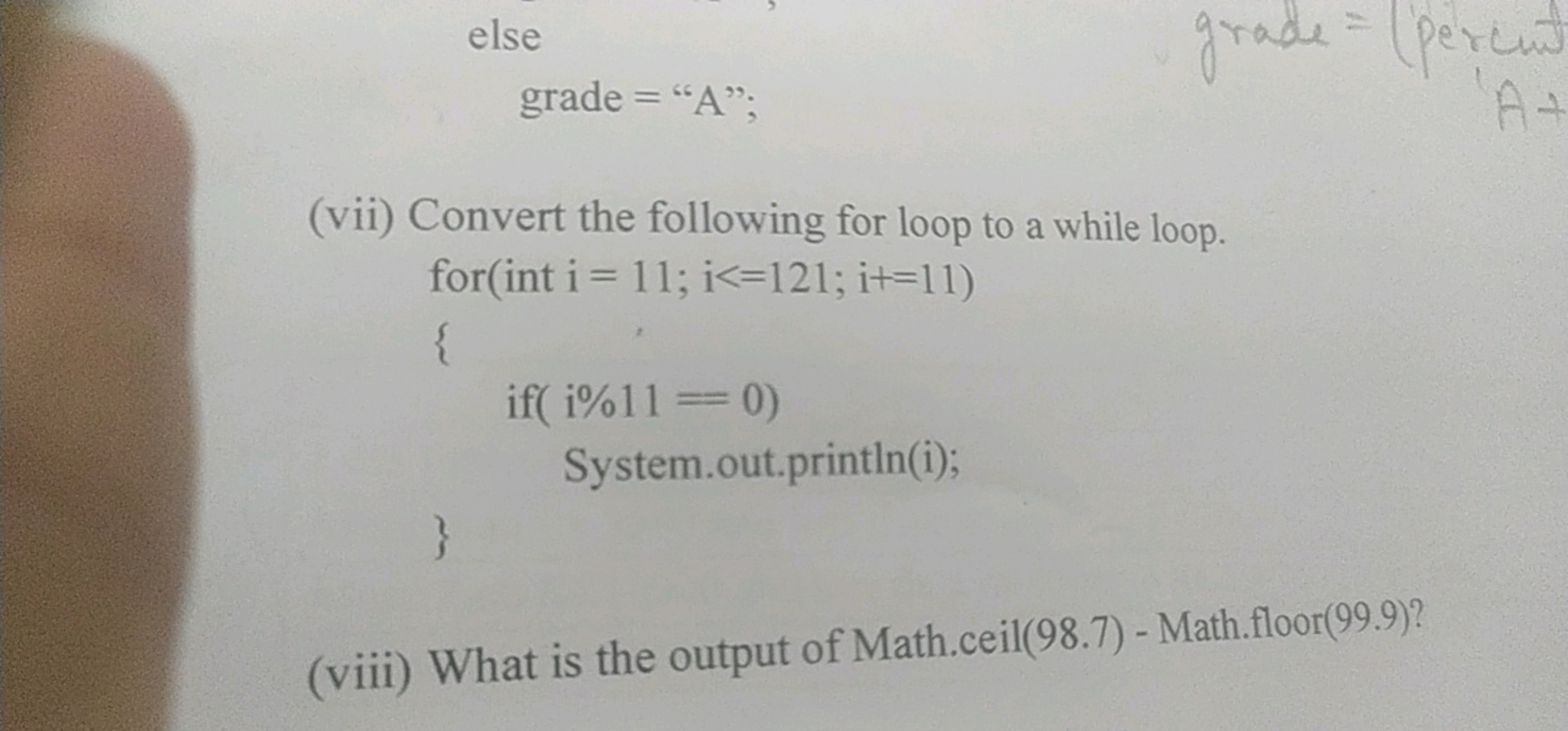 else
grade = "A";
grade = (percut
A+
(vii) Convert the following for l