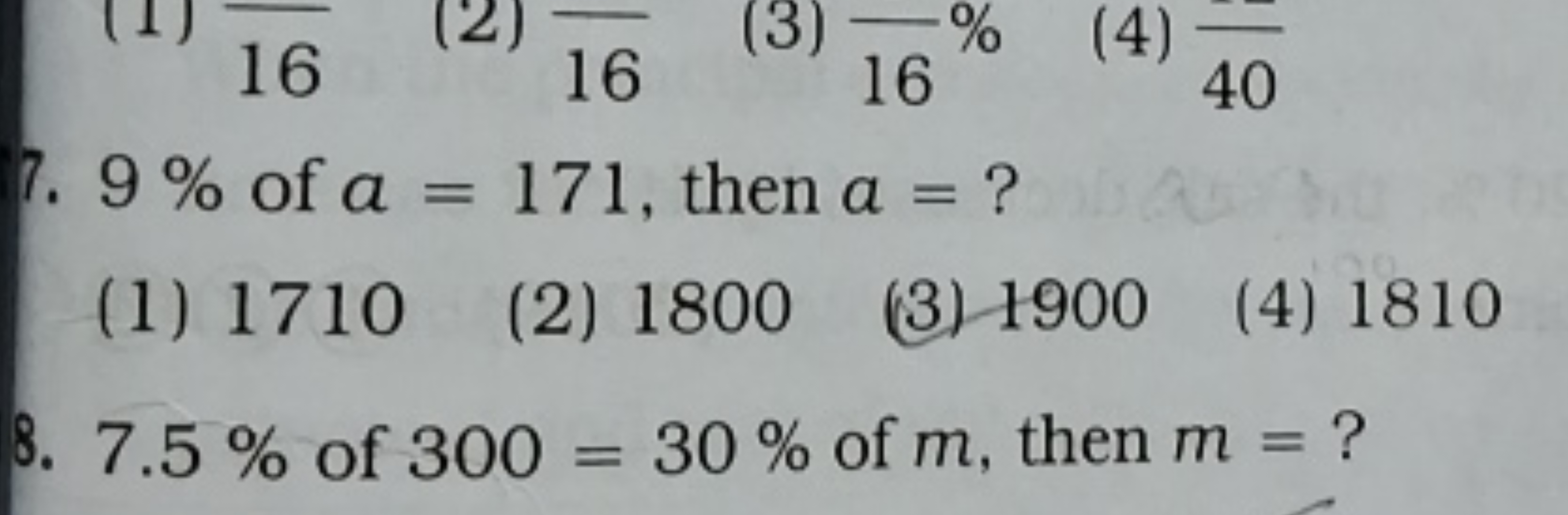 7. 9% of a=171, then a= ?
(1) 1710
(2) 1800
(3) 1900
(4) 1810
8. 7.5% 