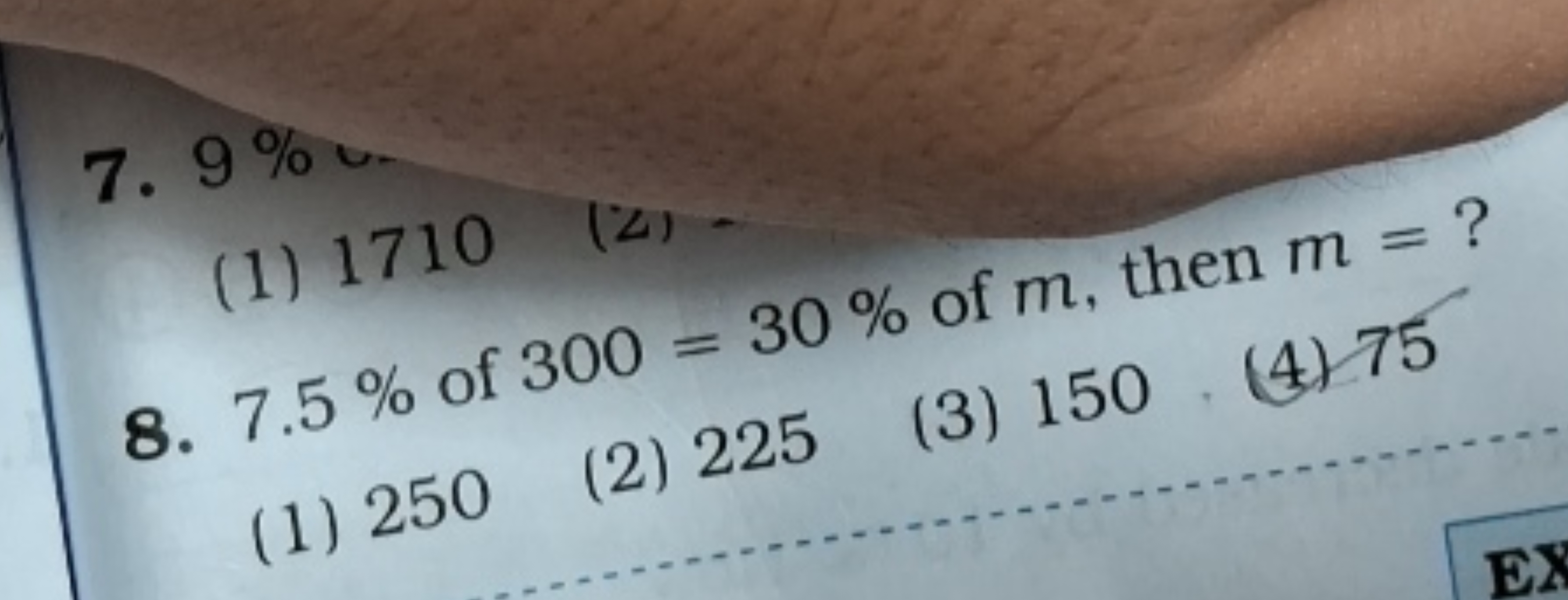 7. 9%
(1) 1710 (2) -
8. 7.5% of 300=30% of m, then m= ?
(1) 250
(2) 22