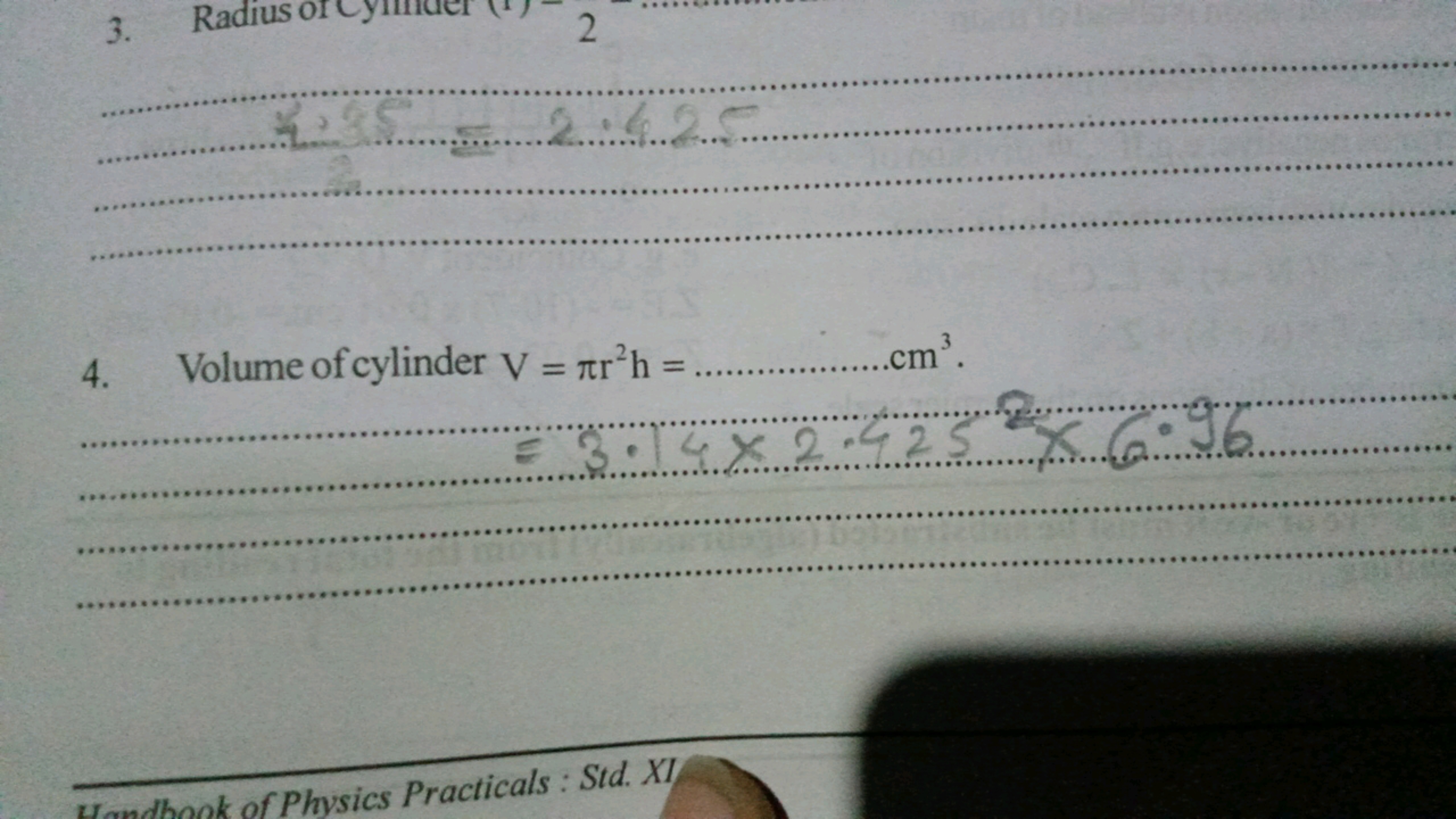 4. Volume of cylinder V=πr2 h=  cm3.    
Wandhook of Physics Practical