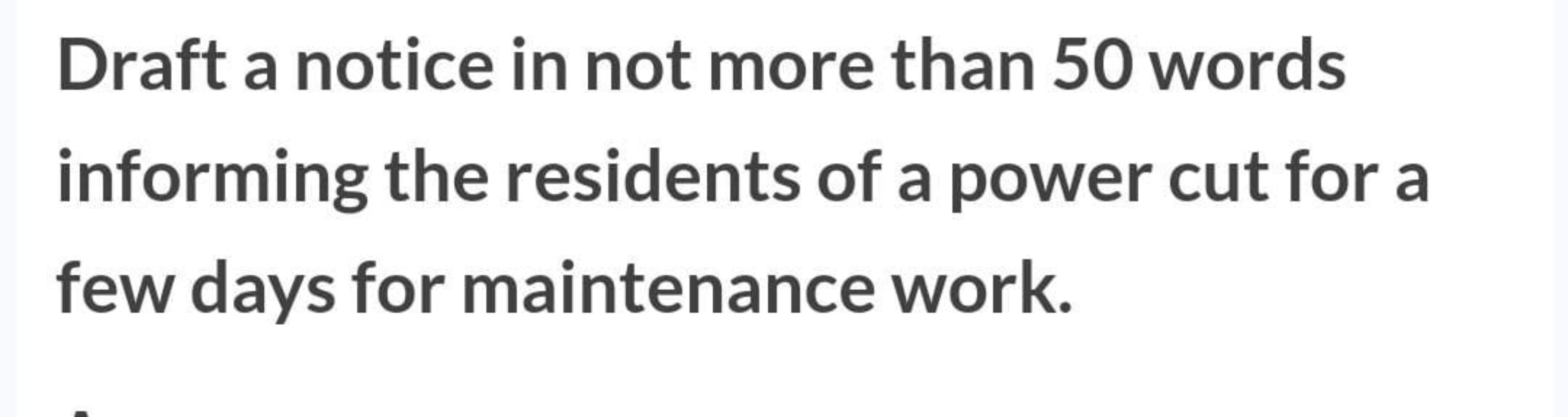 Draft a notice in not more than 50 words informing the residents of a 