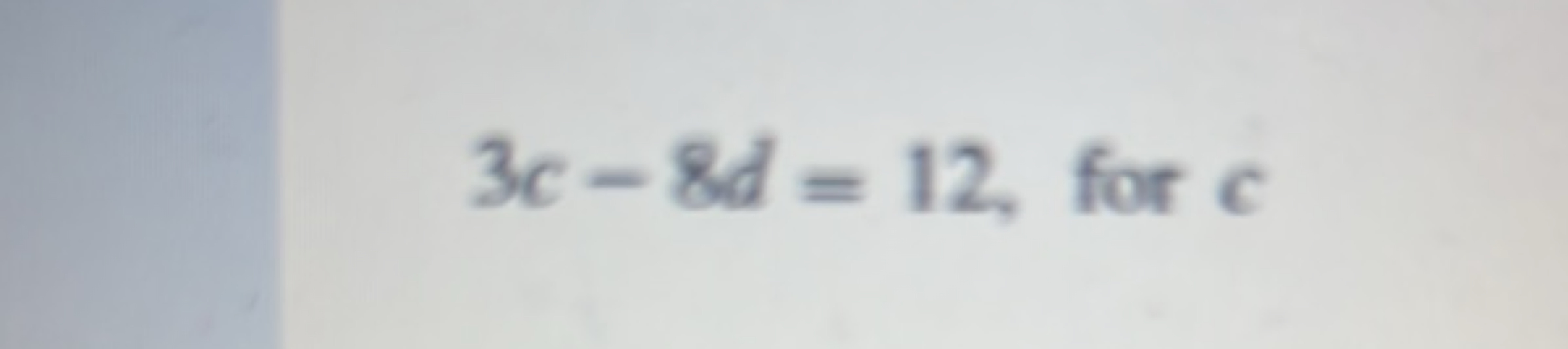 3c−8d=12, for c