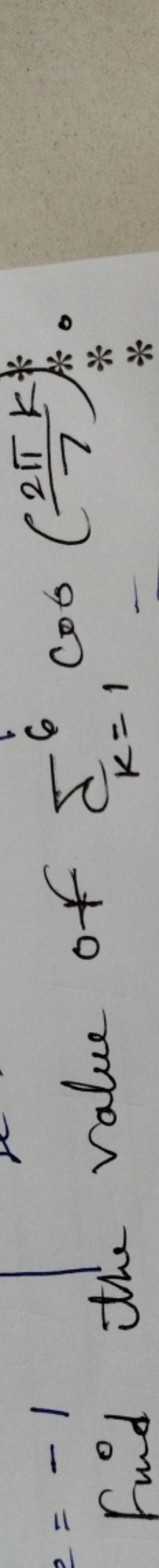 =−1 value of ∑k=16​cos(72πk​)∗.