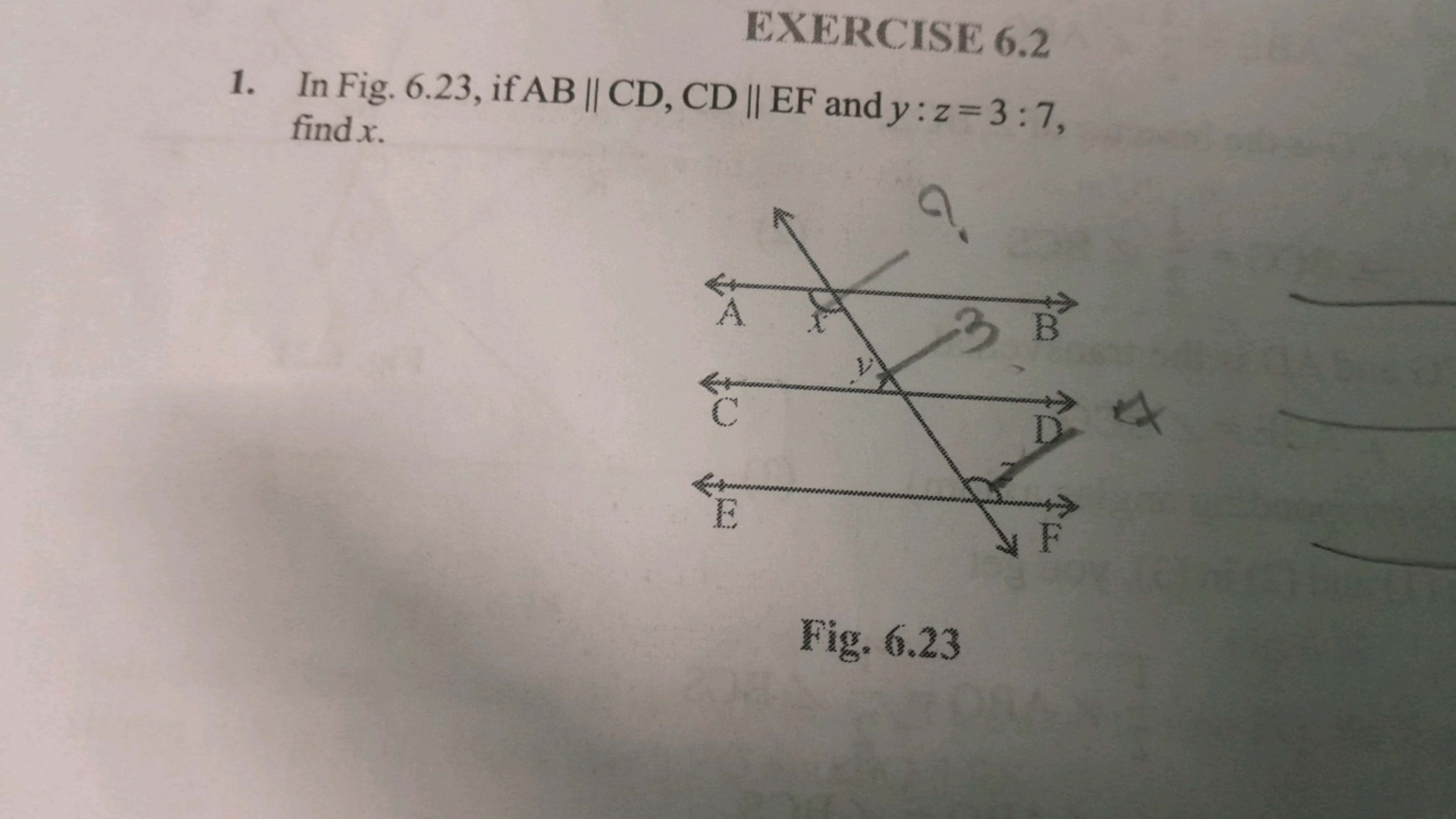 EXERCISE 6.2
1. In Fig. 6.23, if AB || CD, CD || EF and y: z=3:7,
find